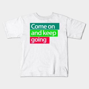 come on and keep going Kids T-Shirt